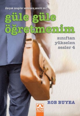 Güle Güle Öğretmenim - Sınıftan Yükselen Sesler 4 - Altın Kitaplar Yayınevi