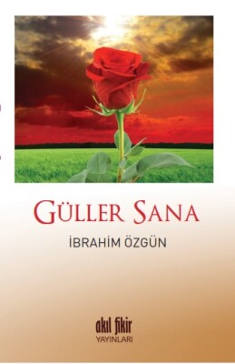 Güller Sana - Akıl Fikir Yayınları