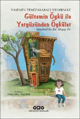 Gülsemin Öykü ile Yeryüzünden Öyküler – İstanbul’da Bir Ahşap Ev - Yapı Kredi Yayınları