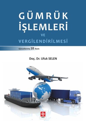 Gümrük İşlemleri ve Vergilendirilmesi - Ekin Yayınevi