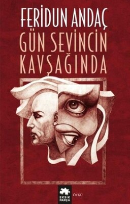 Gün Sevincin Kavşağında - Eksik Parça Yayınları