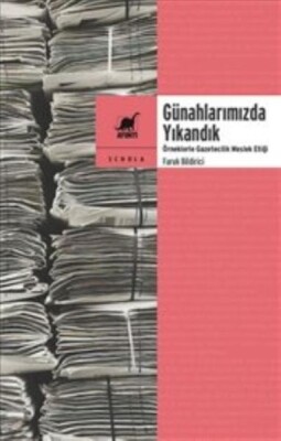 Günahlarımızda Yıkandık Örneklerle Gazetecilik Meslek Etiği - Ayrıntı Yayınları