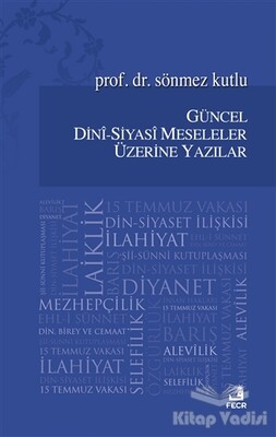 Güncel Dini - Siyasi Meseleler Üzerine Yazılar - Fecr Yayınları