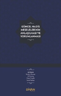 Güncel Hadis Meselelerinin Anlaşılması ve Yorumlanması (Ciltli) - Divan Kitap