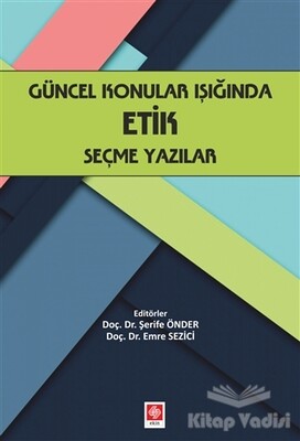 Güncel Konular Işığında Etik Seçme Yazılar - Ekin Yayınevi