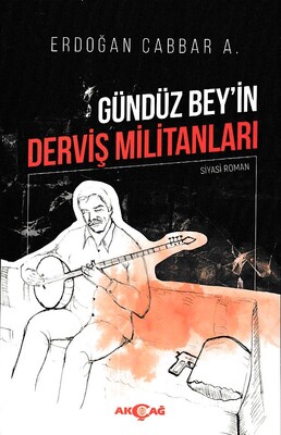 Gündüz Bey'in Derviş Militanları - Akçağ Yayınları