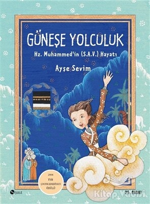 Güneşe Yolculuk - Hz. Muhammed'in (S.A.V) Hayatı - Şule Yayınları