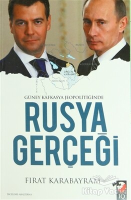 Güney Kafkasya Jeopolitiğinde Rusya Gerçeği - IQ Kültür Sanat Yayıncılık