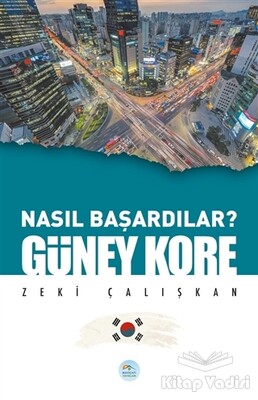 Güney Kore - Nasıl Başardılar? - Maviçatı Yayınları