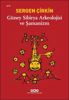 Güney Sibirya Arkeolojisi ve Şamanizm - Yapı Kredi Yayınları