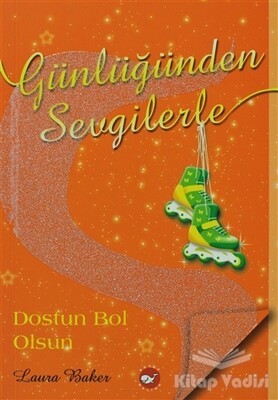 Günlüğünden Sevgilerle 4 - Dostun Bol Olsun - Beyaz Balina Yayınları