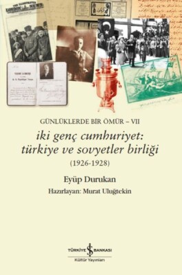 Günlüklerde Bir Ömür- Vıı – İki Genç Cumhuriyet: Türkiye Ve - İş Bankası Kültür Yayınları
