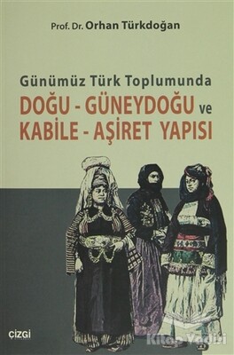 Günümüz Türk Toplumunda Doğu-Güneydoğu ve Kabile- Aşiret Yapısı - Çizgi Kitabevi Yayınları