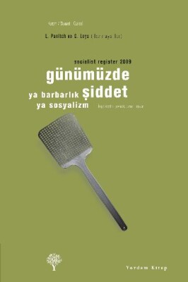 Günümüzde Şiddet ya Barbarlık ya Sosyalizm - Socialist Register 2009 - Yordam Kitap