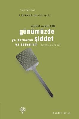 Günümüzde Şiddet ya Barbarlık ya Sosyalizm - Socialist Register 2009 - 1