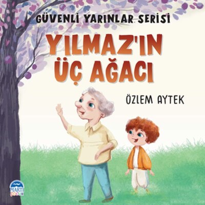 Güvenli Yarınlar Serisi - Yılmaz’ın Üç Ağacı - Martı Yayınları