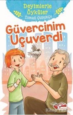 Güvercinim Uçuverdi - Deyimlerle Öyküler - Çilek Yayınları