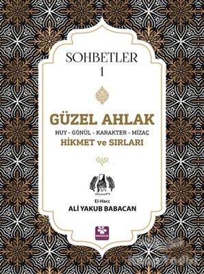 Güzel Ahlak Huy Gönül Karakter Mizaç Hikmet ve Sırları - Sohbetler 1 - Menekşe Kitap