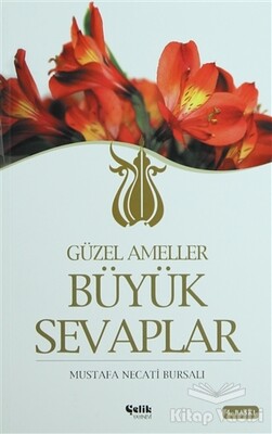 Güzel Ameller Büyük Sevaplar - Çelik Yayınevi