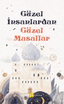 Güzel İnsanlardan Güzel Masallar - Beyan Yayınları