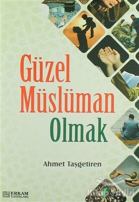 Güzel Müslüman Olmak - Erkam Yayınları