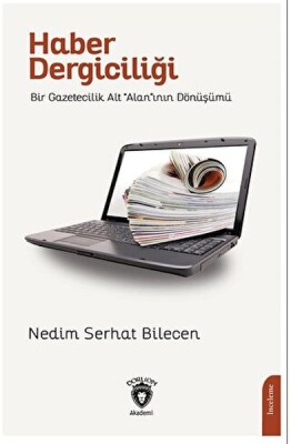 Haber DergiciliğiBir Gazetecilik Alt “Alan”ının Dönüşümü - Dorlion Yayınları