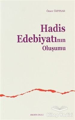 Hadis Edebiyatının Oluşumu - Ankara Okulu Yayınları