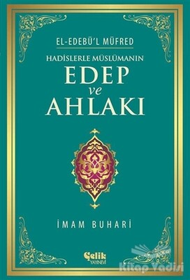 Hadislerle Müslümanın Edep ve Ahlakı (Ciltli - Şamua) - Çelik Yayınevi