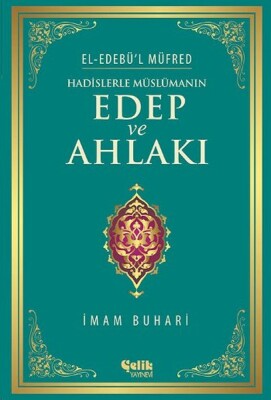 Hadislerle Müslümanın Edep ve Ahlakı - Çelik Yayınevi