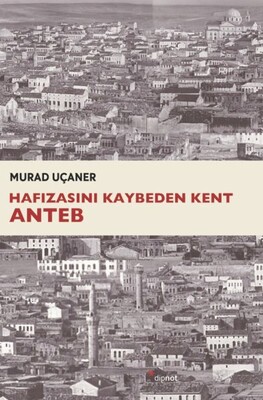 Hafızasını Kaybeden Kent Anteb - Dipnot Yayınları