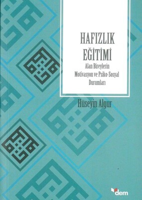 Hafızlık Eğitimi Alan Bireylerin Motivasyon ve Psiko-Sosyal Durumları - Dem Yayınları