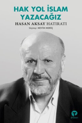 Hak Yol İslam Yazacağız Hasan Aksay Hatıratı - Turkuvaz Kitap
