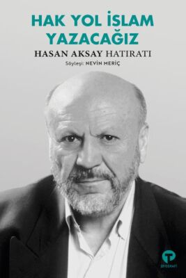 Hak Yol İslam Yazacağız Hasan Aksay Hatıratı - 1