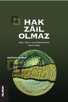 Hak Zail Olmaz Roma, Türk ve İslam Hukuklarında Eksik Borç - Klasik Yayınları