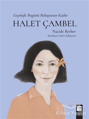 Halet Çambel - Geçmişle Bugünü Buluşturan Kadın - Final Kültür Sanat Yayınları