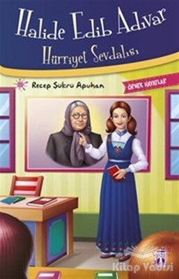 Halide Edib Adıvar : Hürriyet Sevdalısı - Genç Timaş