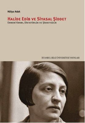 Halide Edib ve Siyasal Şiddet Ermeni Kırımı, Diktatörlük ve Şiddetsizlik - 1