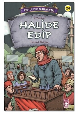 Halide Edip - Kurtuluşun Kahramanları 3 - Timaş Çocuk