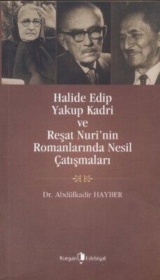 Halide Edip Yakup Kadri ve Reşat Nuri'nin Romanlarında Nesil Çatışmaları - Kurgan Edebiyat