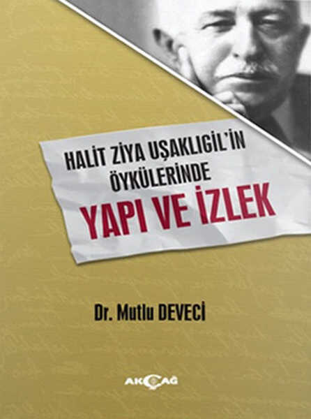 Akçağ Yayınları - Halit Ziya Uşaklıgil'in Öykülerinde Yapı ve İzlek