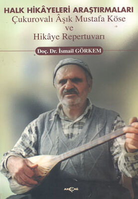 Halk Hikayeleri Araştırmaları: Çukurovalı Aşık Mustafa Köse ve Hikaye Repertuvarı - 1