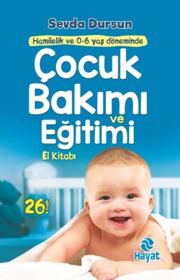 Hamilelik ve 0 - 6 Yaş Döneminde Çocuk Bakımı ve Eğitimi El Kitabı - Hayat Yayınları