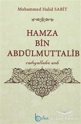 Hamza Bin Abdülmuttalib - Beka Yayınları
