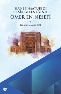 Hanefi Matüridi Tefsir Geleneğinde Ömer En-Nesefi - Türkiye Diyanet Vakfı Yayınları