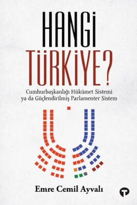 Hangi Türkiye? / Cumhurbaşkanlığı Hükümet Sistemi ya da Güçlendirilmiş Parlamenter Sistem - Turkuvaz Kitap