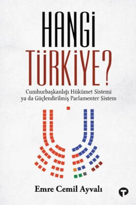 Hangi Türkiye? / Cumhurbaşkanlığı Hükümet Sistemi ya da Güçlendirilmiş Parlamenter Sistem - Turkuvaz Kitap
