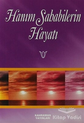 Hanım Sahabilerin Hayatı - Kahraman Yayınları