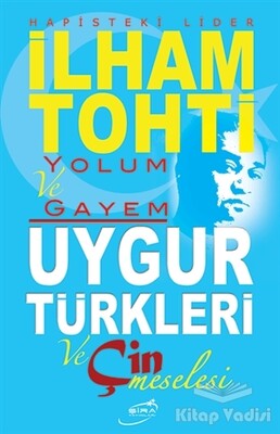 Hapisteki Lider İlham Tohti Yolum ve Gayem - Şira Yayınları