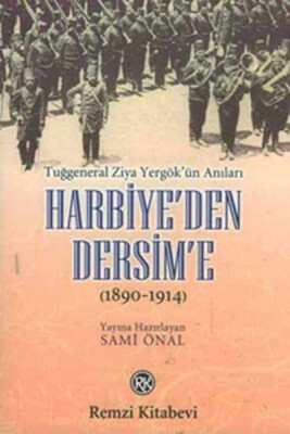 Harbiye’den Dersim’e (1890-1914) / Tuğgeneral Ziya Yergök’ün Anıları - Remzi Kitabevi