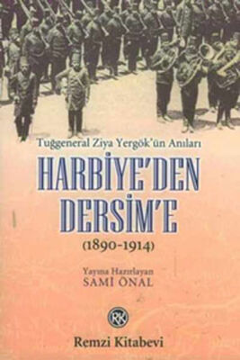 Harbiye’den Dersim’e (1890-1914) / Tuğgeneral Ziya Yergök’ün Anıları - 1